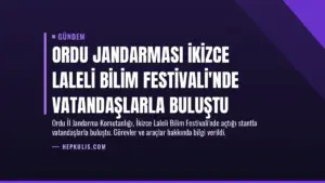 Ordu Jandarması İkizce Laleli Bilim Festivali’nde Vatandaşlarla Buluştu