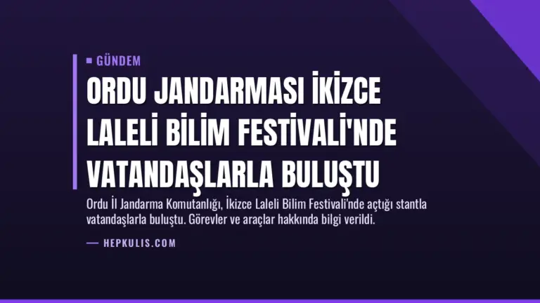 Ordu Jandarması İkizce Laleli Bilim Festivali’nde Vatandaşlarla Buluştu