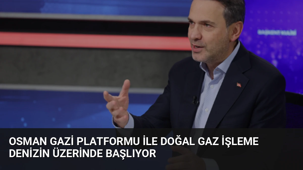 Osman Gazi Platformu ile Doğal Gaz İşleme Denizin Üzerinde Başlıyor