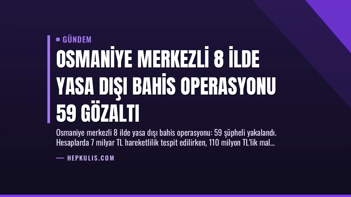 Osmaniye Merkezli 8 İlde Yasa Dışı Bahis Operasyonu 59 Gözaltı