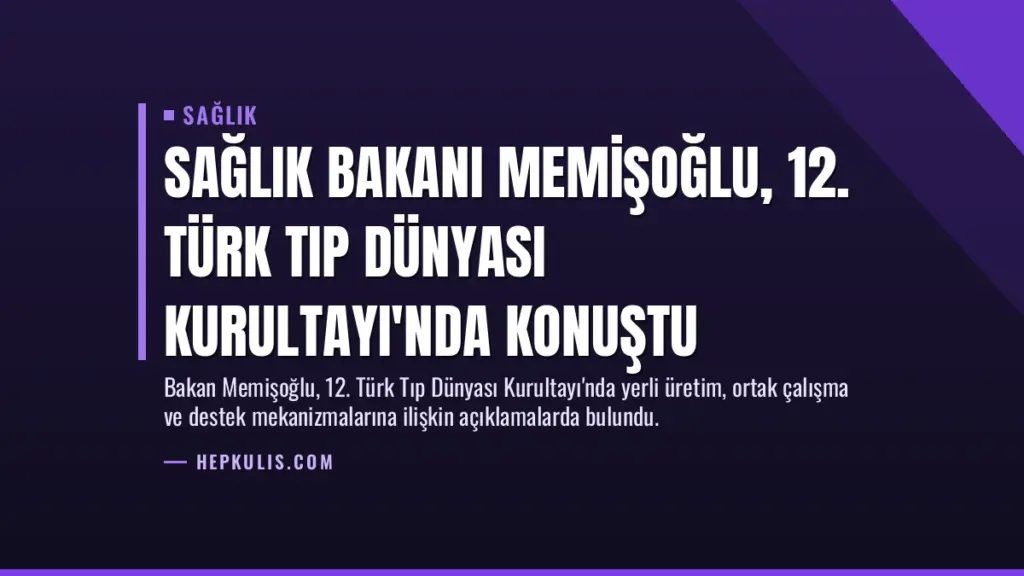 Sağlık Bakanı Memişoğlu, 12. Türk Tıp Dünyası Kurultayı'nda Konuştu