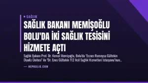 Sağlık Bakanı Memişoğlu Bolu’da İki Sağlık Tesisini Hizmete Açtı