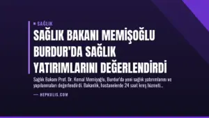 Sağlık Bakanı Memişoğlu Burdur’da Sağlık Yatırımlarını Değerlendirdi