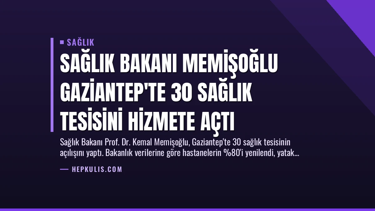 Sağlık Bakanı Memişoğlu Gaziantep’te 30 Sağlık Tesisini Hizmete Açtı