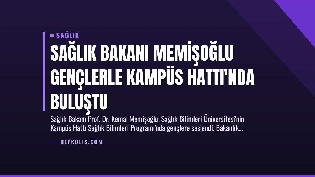 Sağlık Bakanı Memişoğlu Gençlerle Kampüs Hattı’nda Buluştu