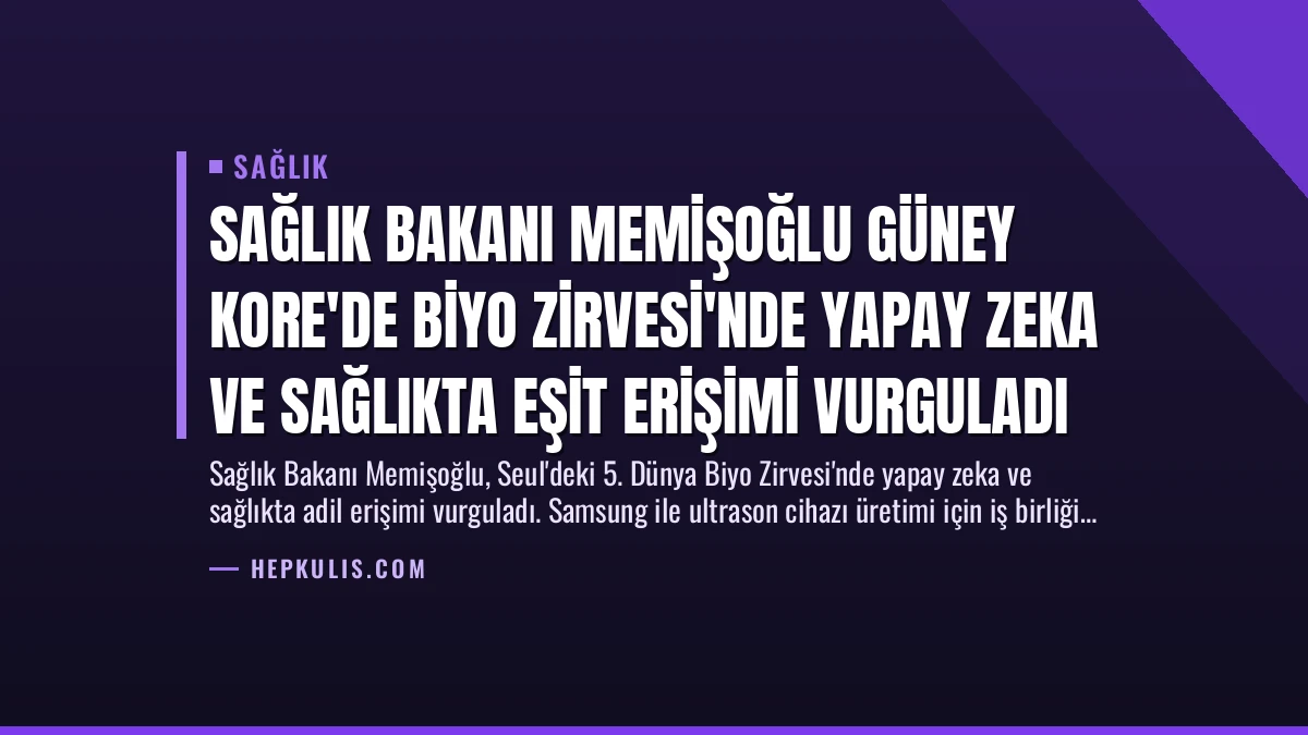 Sağlık Bakanı Memişoğlu Güney Kore’de Biyo Zirvesi’nde Yapay Zeka ve Sağlıkta Eşit Erişimi Vurguladı