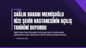Sağlık Bakanı Memişoğlu Rize Şehir Hastanesinin Açılış Tarihini Duyurdu