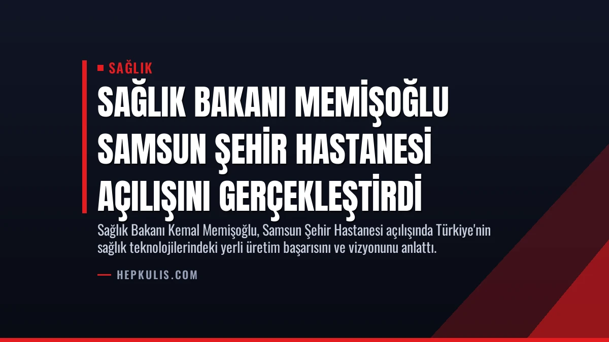 Sağlık Bakanı Memişoğlu Samsun Şehir Hastanesi Açılışını Gerçekleştirdi