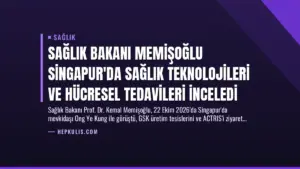 Sağlık Bakanı Memişoğlu Singapur’da Sağlık Teknolojileri ve Hücresel Tedavileri İnceledi