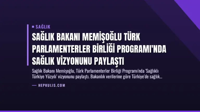 Sağlık Bakanı Memişoğlu Türk Parlamenterler Birliği Programı’nda Sağlık Vizyonunu Paylaştı