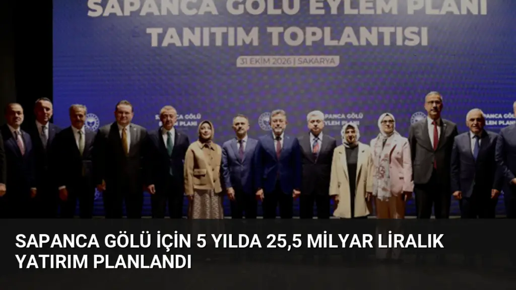 Sapanca Gölü için 5 yılda 25,5 milyar liralık yatırım planlandı