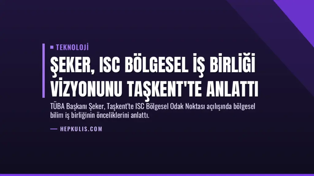Şeker, ISC Bölgesel İş Birliği Vizyonunu Taşkent'te Anlattı