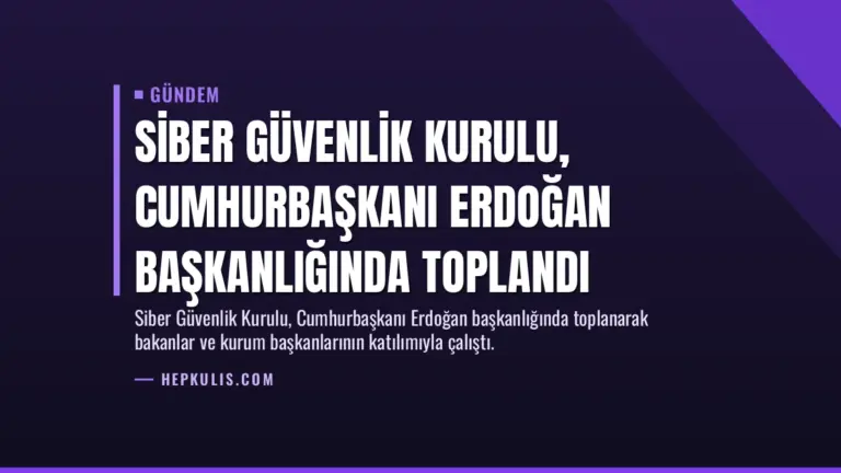 Siber Güvenlik Kurulu, Cumhurbaşkanı Erdoğan başkanlığında toplandı