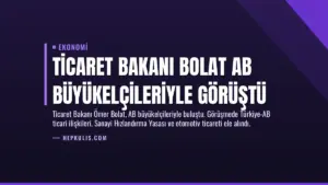 Ticaret Bakanı Bolat AB Büyükelçileriyle Görüştü