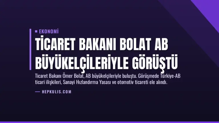 Ticaret Bakanı Bolat AB Büyükelçileriyle Görüştü