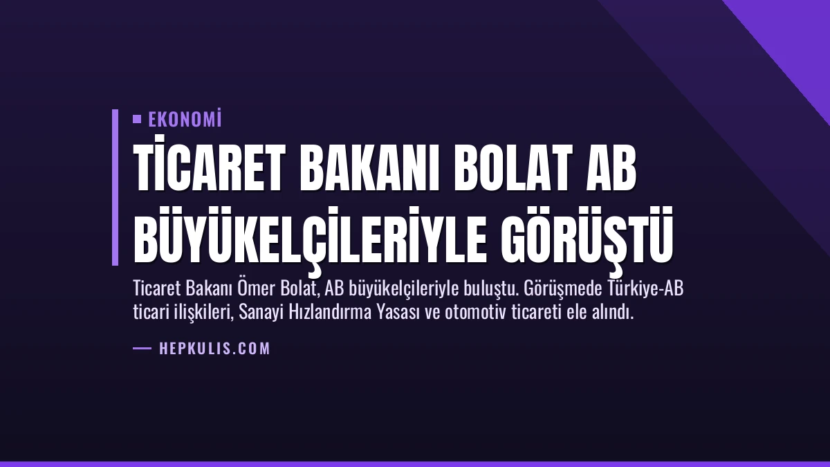 Ticaret Bakanı Bolat AB Büyükelçileriyle Görüştü