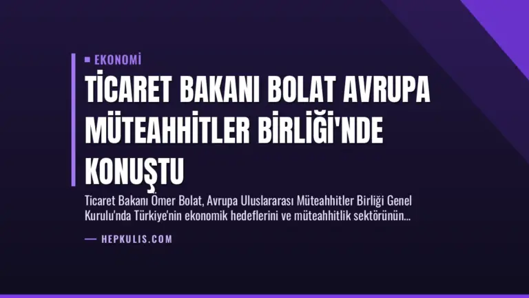 Ticaret Bakanı Bolat Avrupa Müteahhitler Birliği’nde Konuştu