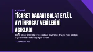 Ticaret Bakanı Bolat Eylül Ayı İhracat Verilerini Açıkladı