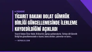 Ticaret Bakanı Bolat Gümrük Birliği Güncellemesinde İlerleme Kaydedildiğini Açıkladı