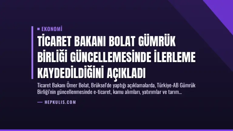 Ticaret Bakanı Bolat Gümrük Birliği Güncellemesinde İlerleme Kaydedildiğini Açıkladı