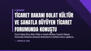 Ticaret Bakanı Bolat Kültür ve Sanatla Büyüyen Ticaret Forumunda Konuştu
