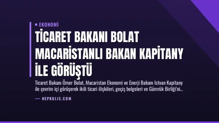Ticaret Bakanı Bolat Macaristanlı Bakan Kapitany ile Görüştü