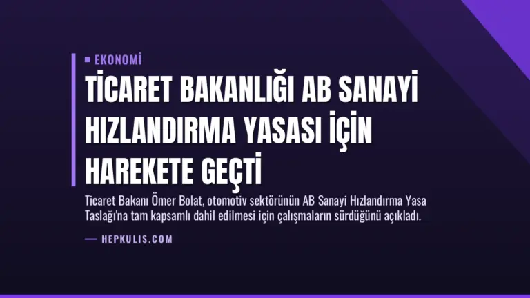 Ticaret Bakanlığı AB Sanayi Hızlandırma Yasası İçin Harekete Geçti