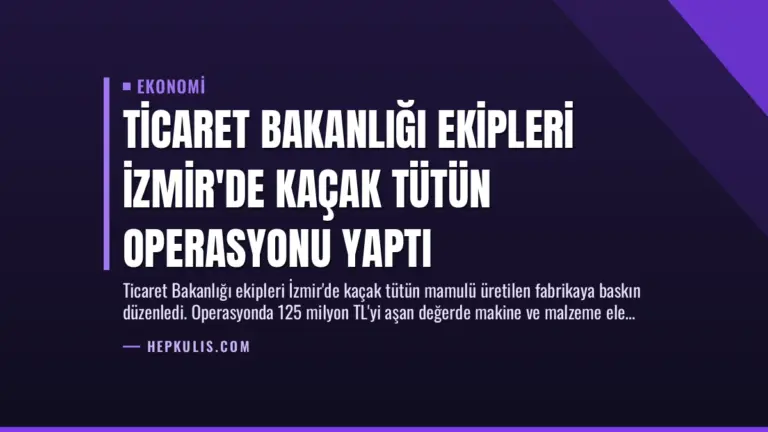 Ticaret Bakanlığı Ekipleri İzmir’de Kaçak Tütün Operasyonu Yaptı
