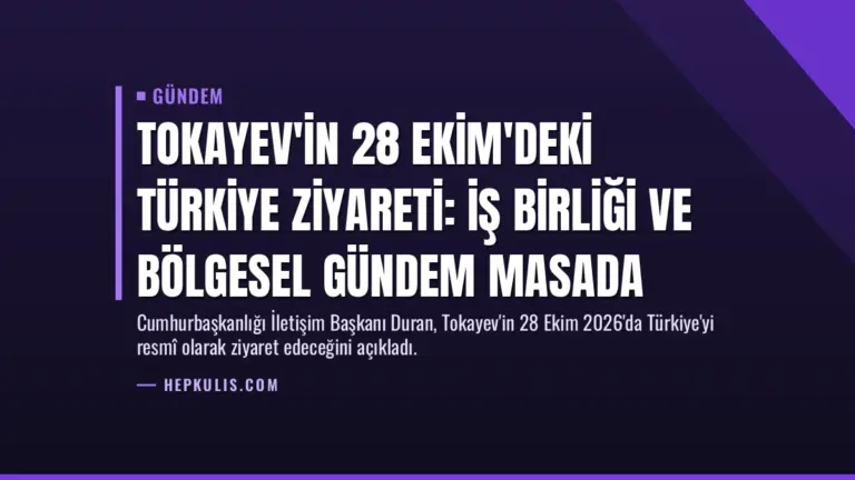 Tokayev'in 28 Ekim'deki Türkiye ziyareti: İş birliği ve bölgesel gündem masada