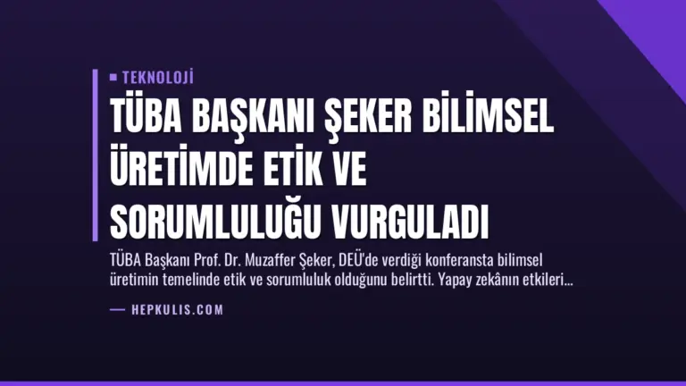 TÜBA Başkanı Şeker Bilimsel Üretimde Etik ve Sorumluluğu Vurguladı