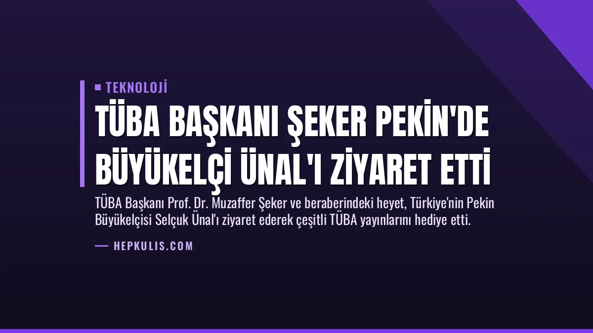 TÜBA Başkanı Şeker Pekin’de Büyükelçi Ünal’ı Ziyaret Etti