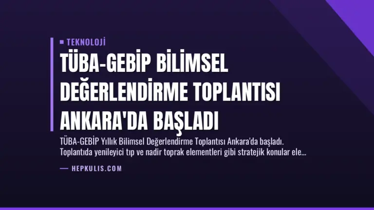 TÜBA-GEBİP Bilimsel Değerlendirme Toplantısı Ankara’da Başladı