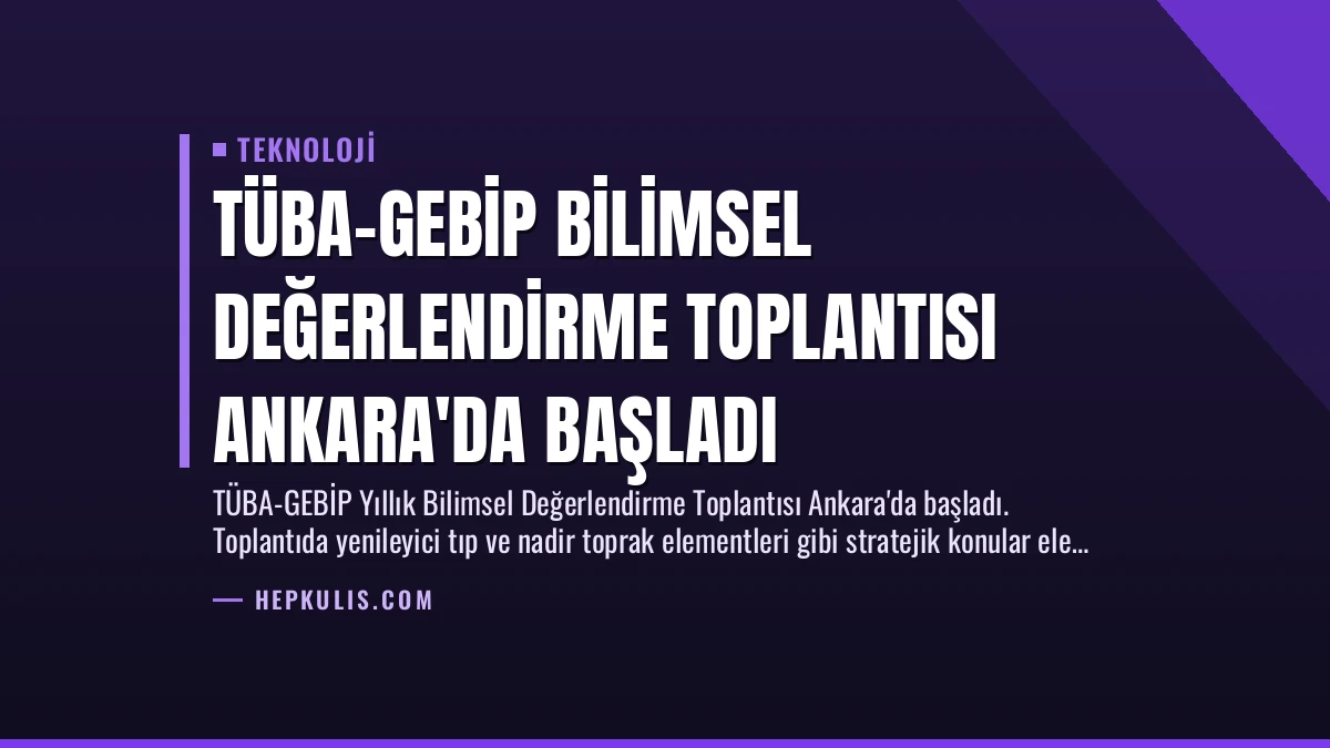 TÜBA-GEBİP Bilimsel Değerlendirme Toplantısı Ankara’da Başladı
