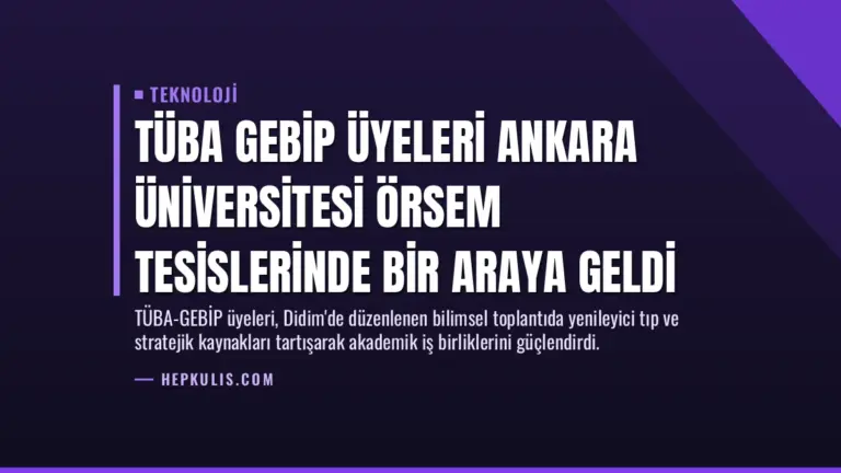 TÜBA GEBİP Üyeleri Ankara Üniversitesi ÖRSEM Tesislerinde Bir Araya Geldi