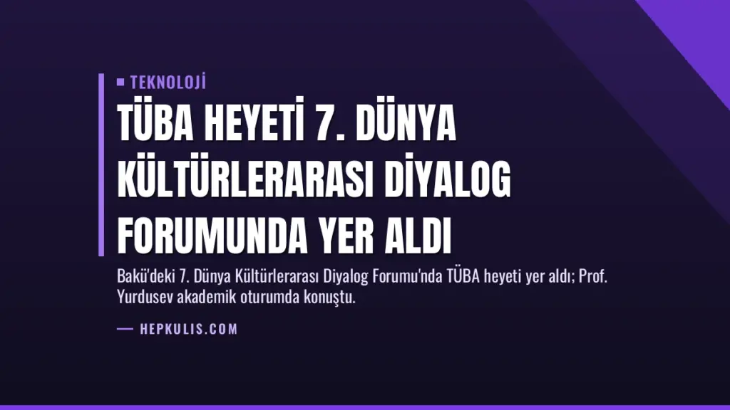 TÜBA Heyeti 7. Dünya Kültürlerarası Diyalog Forumunda Yer Aldı