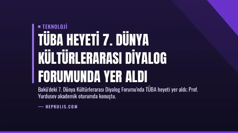 TÜBA Heyeti 7. Dünya Kültürlerarası Diyalog Forumunda Yer Aldı