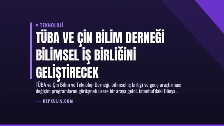 TÜBA ve Çin Bilim Derneği Bilimsel İş Birliğini Geliştirecek