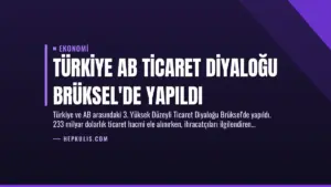 Türkiye AB Ticaret Diyaloğu Brüksel’de Yapıldı