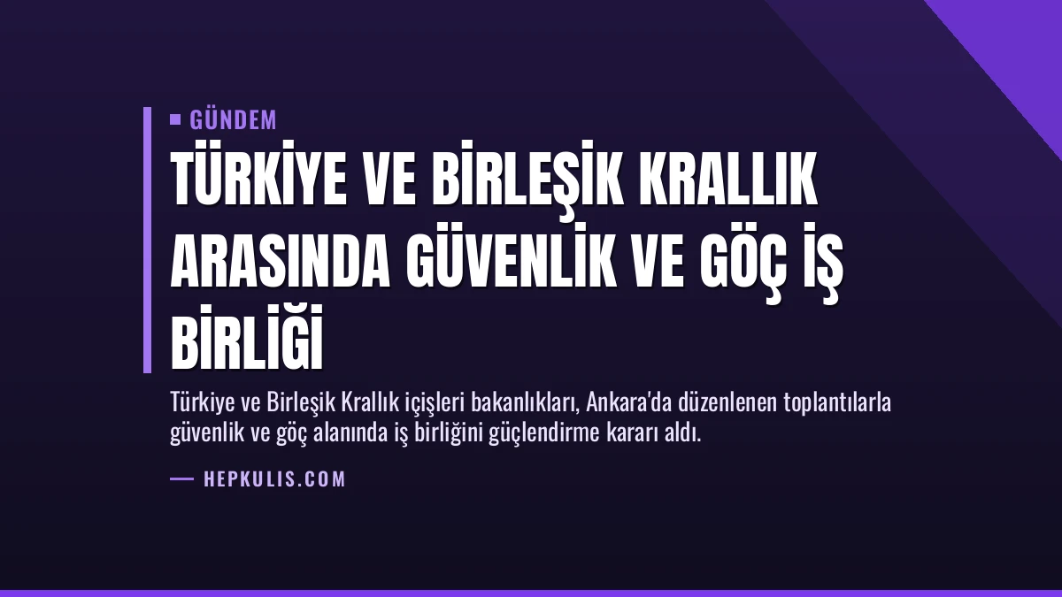 Türkiye ve Birleşik Krallık Arasında Güvenlik ve Göç İş Birliği